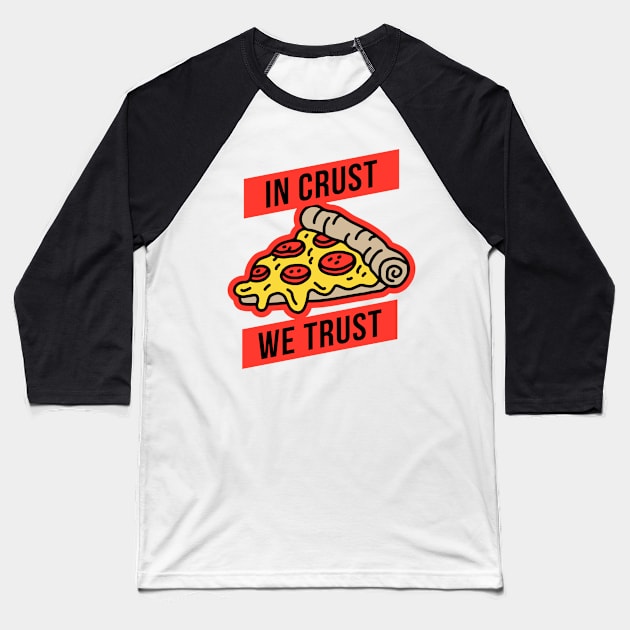 In Crust We Trust Baseball T-Shirt by CR8ART